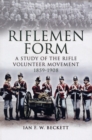 Riflemen Form : A Study of the Rifle Volunteer Movement 1859-1908 - Book