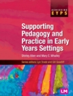Supporting Pedagogy and Practice in Early Years Settings - Book