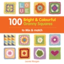 100 Bright & Colourful Granny Squares to Mix & Match - Book