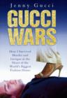 Gucci Wars : How I Survived Murder and Intrigue at the Heart of the World's Biggest Fashion House - Book