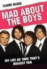 Mad About the Boys : My Life as "Take That's" Biggest Fan - Book