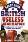 The Great Book of British Useless Information : Everything You Ever Wanted to Know About Britain - Book