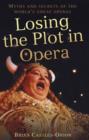 Losing the Plot in Opera : Myths and Secrets of the World's Great Operas - Book