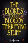 The Blokes' Book of Bloody Terrifying Stuff - Book