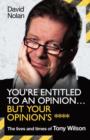Tony Wilson - You're Entitled to an Opinion... : The High Times and Many Lives of Tony Wilson, Factory Records and the Hacienda - Book