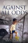 Against All Odds : The Most Amazing True Life Story You'll Ever Read - Book