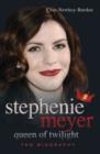 Stephenie Meyer Queen of Twilight : The Biography - Book