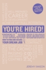 You're Hired! Total Job Search (second edition) : Cvs, Interview Questions & Answers, Assessment Centres, Networking and Using Social Media to Secure Your Perfect Job. - Book