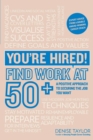 You're Hired! Find Work at 50+ : A Positive Approach to Securing the Job You Want - Book