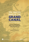 The Painted Maps of the Grand Canal : A Study of the Ancient Maps of the Grand Canal in the Qing Dynasty - Book