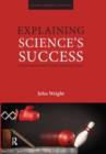 Explaining Science's Success : Understanding How Scientific Knowledge Works - Book