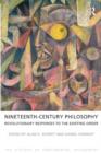 Nineteenth-Century Philosophy : Revolutionary Responses to the Existing Order - Book