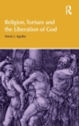 Religion, Torture and the Liberation of God - Book