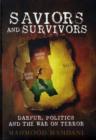 Saviours and Survivors : Darfur, Politics and the War on Terror - Book