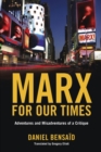 Marx for Our Times : Adventures and Misadventures Of a Critique - Book