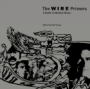 The Wire Primers : A Guide to Modern Music - Book