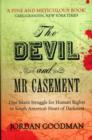 The Devil and Mr Casement : One Man’s Struggle for Human Rights in South America’s Heart of Darkness - Book