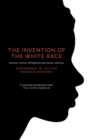 The Invention of the White Race, Volume 1 : Racial Oppression and Social Control - Book