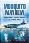 Mosquito Mayhem : de Havillands Wooden Wonder in Action in WWII - eBook
