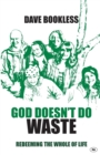 God Doesn't Do Waste : Redeeming The Whole Of Life - Book