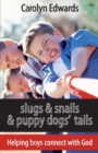 Slugs and snails and puppy dogs' tails : Helping Boys Connect With God - Book