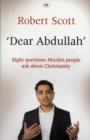 Dear Abdullah : Eight Questions Muslim People Ask About Christianity - Book