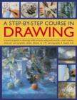 A Step-by-step Course in Drawing : A Practical Guide to Drawing, with Projects Using Soft Pencils, Conte Crayons, Charcoal and Graphite Sticks, Shown in 175 Photographs - Book
