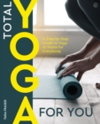 Total Yoga for You : A Step-by-step Guide to Yoga at Home for Everybody - Book