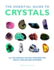 Essential Guide to Crystals : All the Crystals You Will Ever Need for Health, Healing, and Happiness - Book