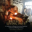 Britain's Living Past : A Celebration of Britain's Surviving Traditional Cultural and Working Practices - Book