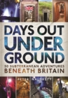 Days Out Underground : 50 subterranean adventures beneath Britain - Book