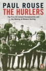 The Hurlers : The First All-Ireland Championship and the Making of Modern Hurling - eBook