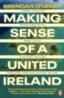 Making Sense of a United Ireland : Should it happen? How might it happen? - eBook