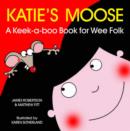 Katie's Moose : A Keek-a-boo Book for Wee Folk - Book