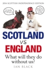 Scotland Vs England 2014 : What Will They Do Without Us? - Book
