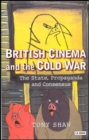 British Cinema and the Cold War : The State, Propaganda and Consensus - Book