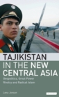 Tajikistan in the New Central Asia : Geopolitics, Great Power Rivalry and Radical Islam - Book