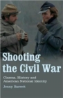 Shooting the Civil War : Cinema, History and American National Identity - Book