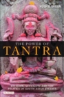 The Power of Tantra : Religion, Sexuality and the Politics of South Asian Studies - Book