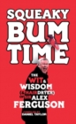 Squeaky Bum Time : The Wit, Wisdom and Hairdryer of Sir Alex Ferguson - eBook