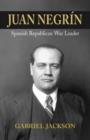 Juan Negrin : Physiologist, Socialist, & Spanish Republican War Leader - Book