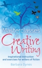 Masterclasses in Creative Writing : Inspirational instruction and exercises for writers of fiction - Book