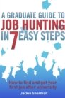 A Graduate Guide to Job Hunting in Seven Easy Steps : How to find your first job after university - Book