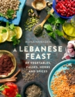 A Lebanese Feast of Vegetables, Pulses, Herbs and Spices - Book