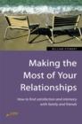 Making the Most of Your Relationships : How to find satisfaction and intimacy with family and friends - eBook