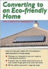 Converting to an Eco-friendly Home : The Complete Handbook - Book