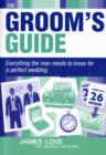 Groom's Guide : Everything the Man Needs to Know for a Perfect Wedding - Book