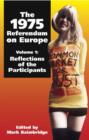 1975 Referendum on Europe : Volume 1. Reflections of the Participants Volume 1 - Book