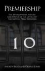 Premiership : The Development, Nature and Power of the Office of the British Prime Minister - Book