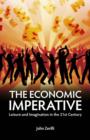 The Economic Imperative : Leisure and Imagination in the 21st Century - eBook
